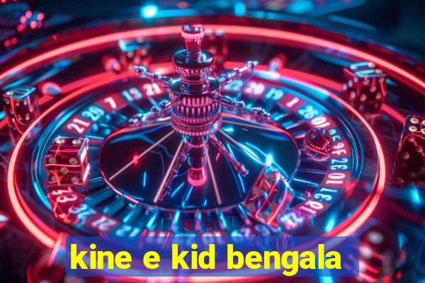 kine e kid bengala